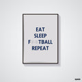 Eat, Sleep, Football, Repeat Poster - Football Poster