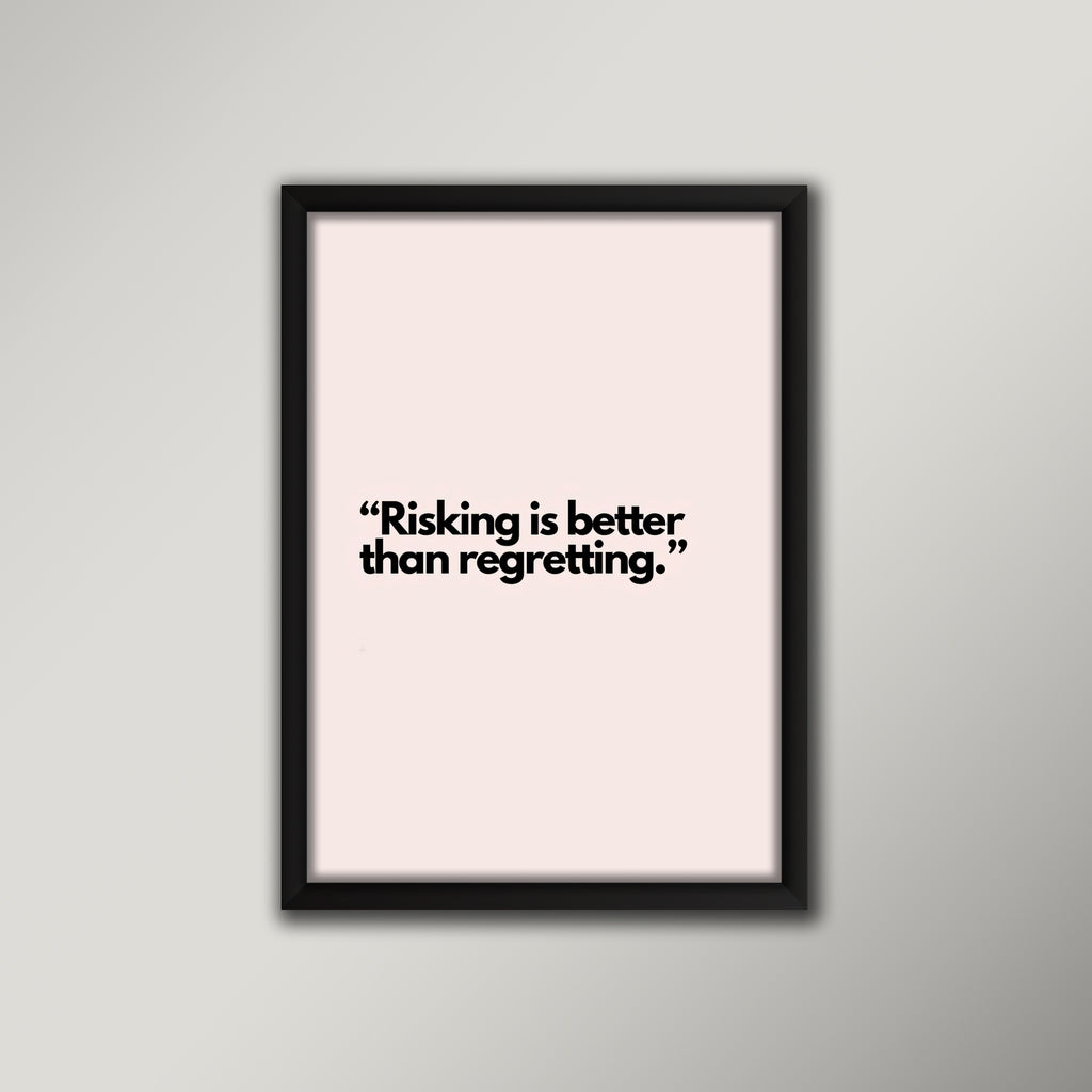 Risking is better than regretting