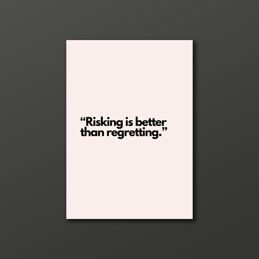 Risking is better than regretting