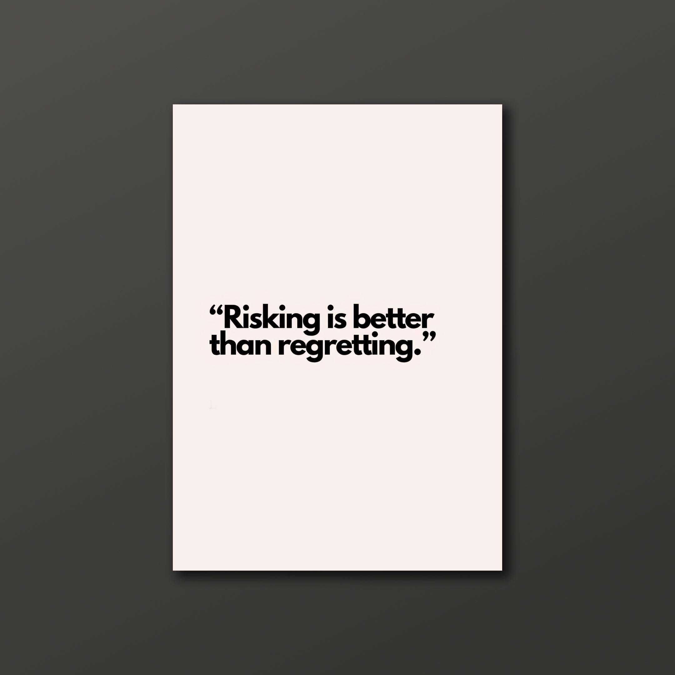 Risking is better than regretting