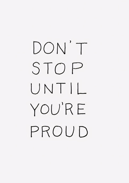 Don't stop until you're proud