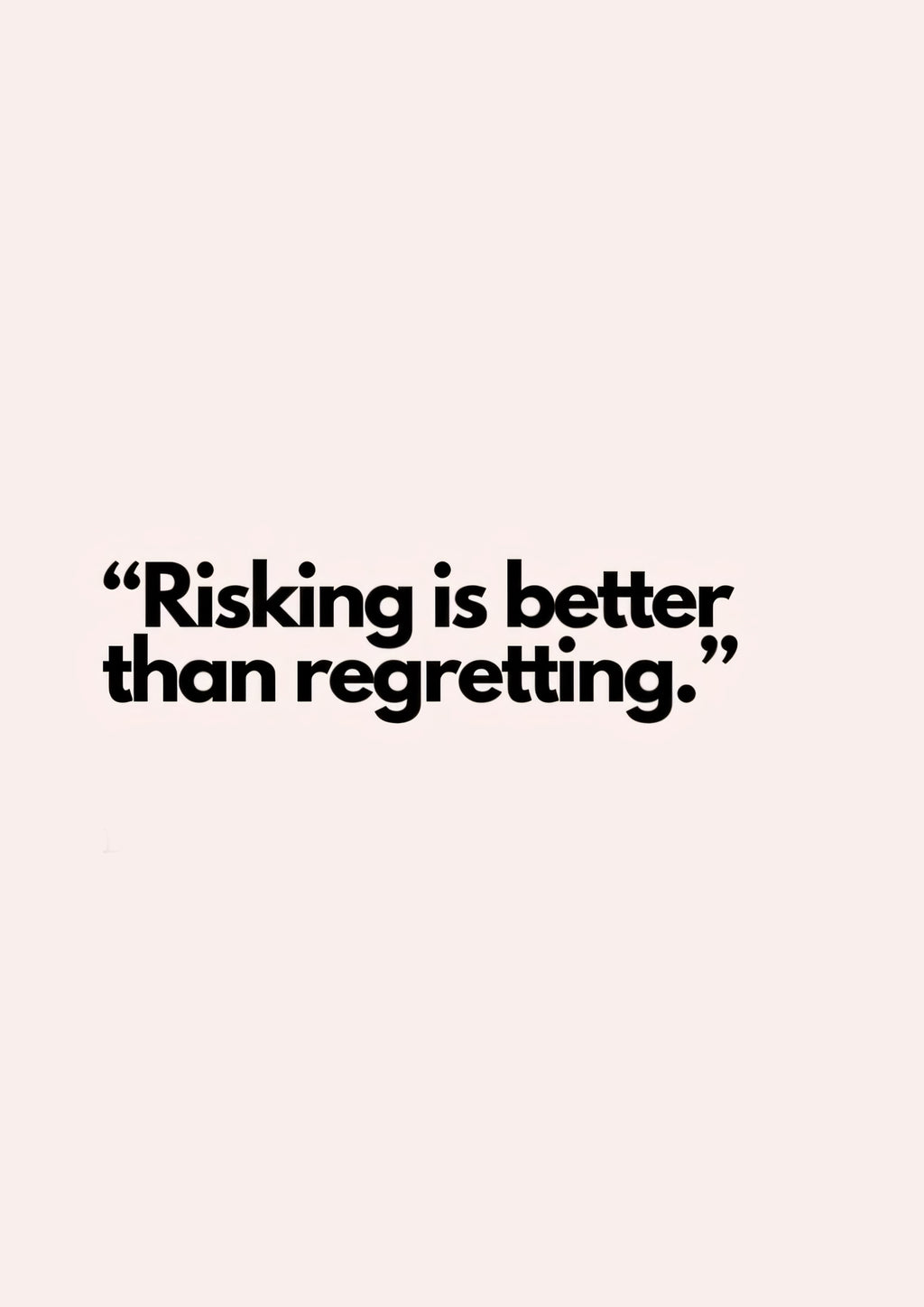 Risking is better than regretting